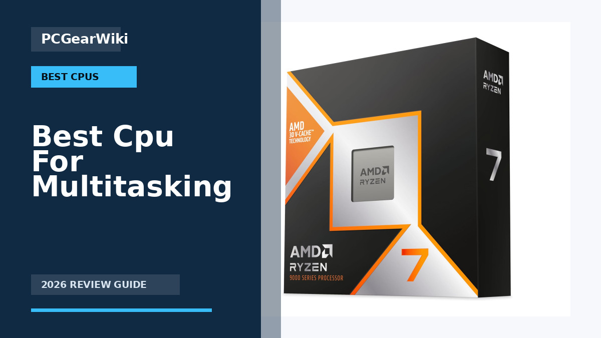 Best CPUs for Multitasking in 2026: Top Picks 1 AMD Ryzen 7 9800X3D 8-Core Zen 5 Gaming Processor with 3D V-Cache for Best Cpu For Multitasking